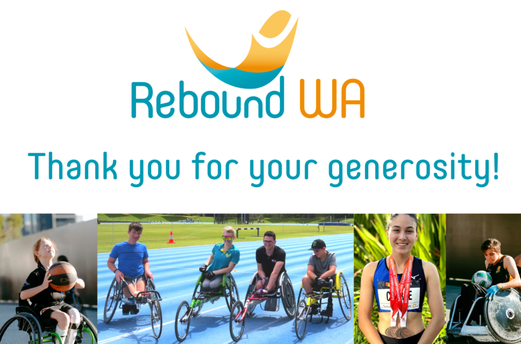 Text: Rebound WA Thank you for your generosity! [4 photos: a young girl in a wheelchair makes a basketball shot; a group of adults using hand cycles on a track; a young woman wearing a bunch of medals around her neck, a young man plays wheelchair rugby